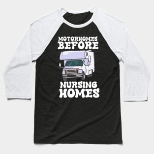 Motorhomes Before Nursing Homes Baseball T-Shirt